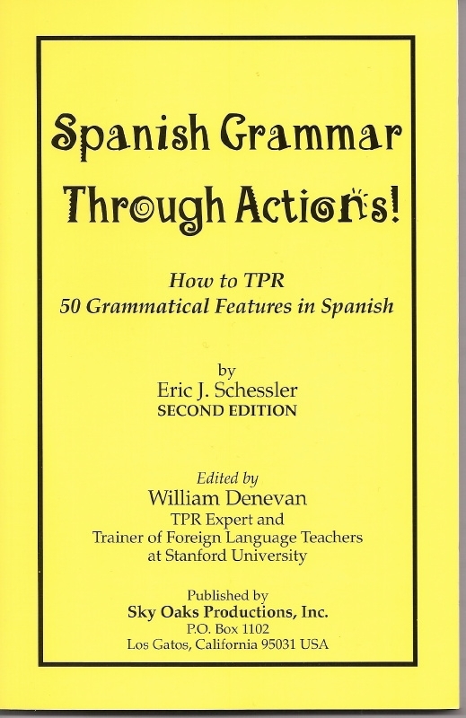 Spaanse grammatica al doende leren; hoe je James Asher's wereldberoemde TPR toepast met leerlingen van alle leeftijden Eric J. Schessler