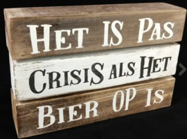 Het is pas crisis als het bier op is!