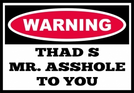 Warning Mr. Asshole