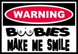 Warning Boobies make me