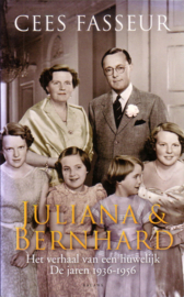 Cees Fasseur - Juliana & Bernhard: Het verhaal van een huwelijk, de jaren 1936-1956