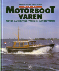 Ramon Gliewe - Dit is motorbootvaren: motor, aandrijving, varen en manoeuvreren