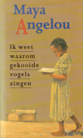 Maya Angelou - Ik weet waarom gekooide vogels zingen
