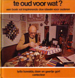 Te oud voor wat? Een boek vol inspirerende doe-ideeën voor ouderen