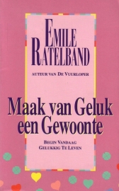 Emile Ratelband - Maak van geluk een gewoonte