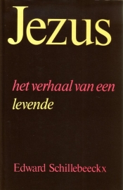 Edward Schillebeeckx - Jezus, het verhaal van een levende