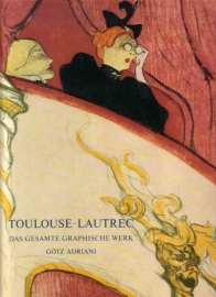 Götz Adriani - Toulouse-Lautrec: Das gesamte graphische Werk