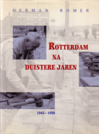 Herman Romer - Rotterdam na duistere jaren 1945-1950 [gesigneerd]