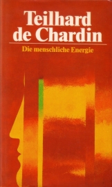 Pierre Teilhard de Chardin - Die menschliche Energie