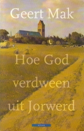 Geert Mak - Hoe God verdween uit Jorwerd