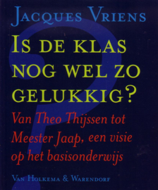 Jacques Vriens - Is de klas nog wel zo gelukkig?