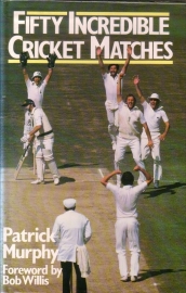 Patrick Murphy - Fifty Incredible Cricket Matches