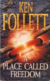 Ken Follett - A Place Called Freedom