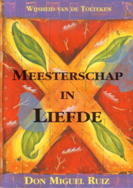 Don Miguel Ruiz - Meesterschap in Liefde