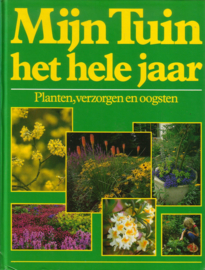 Mijn Tuin, het hele jaar - Planten, verzorgen en oogsten