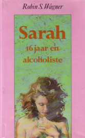 Robin S. Wagner - Sarah, 16 jaar en alcoholiste