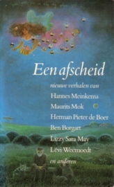 Een afscheid - Nieuwe verhalen van Hannes Meinkema, Maurits Mok e.a.