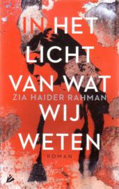 Zia Haider Rahman - In het licht van wat wij weten