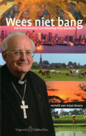Wees niet bang - Het levensverhaal van bisschop Tiny Muskens, verteld aan Arjan Broers