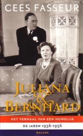 Cees Fasseur - Juliana & Bernhard: Het verhaal van een huwelijk, de jaren 1936-1956