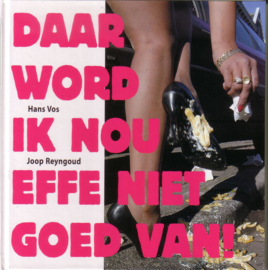 Daar word ik nou effe niet goed van! Columns van Hans Vos
