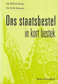 Mr. W.R.H. Koops/Dr. H.M. Franssen - Ons staatsbestel in kort bestek