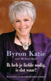 Byron Katie - Ik heb je liefde nodig, is dat waar?