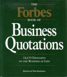 The Forbes Book of Business Quotations - 14,173 Thoughts on the Business of Life