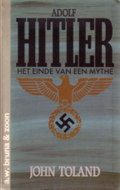 John Toland - Adolf Hitler: Het einde van een mythe