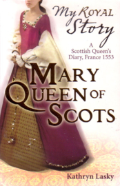 Kathryn Lasky - My Royal Story: Mary Queen of Scots