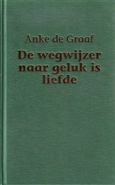 Anke de Graaf - De wegwijzer naar geluk is liefde [omnibus]