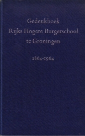 Gedenkboek Rijks Hogere Burgerschool te Groningen 1864-1964