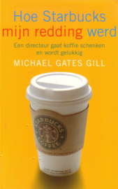 Michael Gates Gill - Hoe Starbucks mijn redding werd