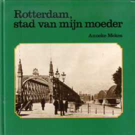 Anneke Mekes - Rotterdam, stad van mijn moeder