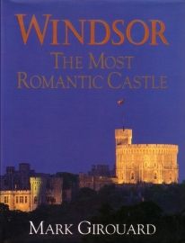 Mark Girouard - Windsor: The Most Romantic Castle