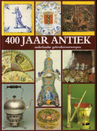 Janny Stuurman-Aalbers - 400 jaar antiek: Nederlandse gebruiksvoorwerpen
