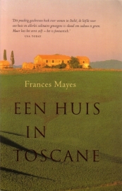 Frances Mayes - Een huis in Toscane