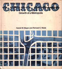Harold M. Mayer/Richard C. Wade - Chicago: Growth of a Metropolis