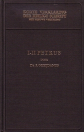 Dr. S. Greijdanus - Korte verklaring van de Heilige Schrift: I-II Petrus