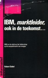 Robert Sobel - IBM, marktleider, ook in de toekomst ...