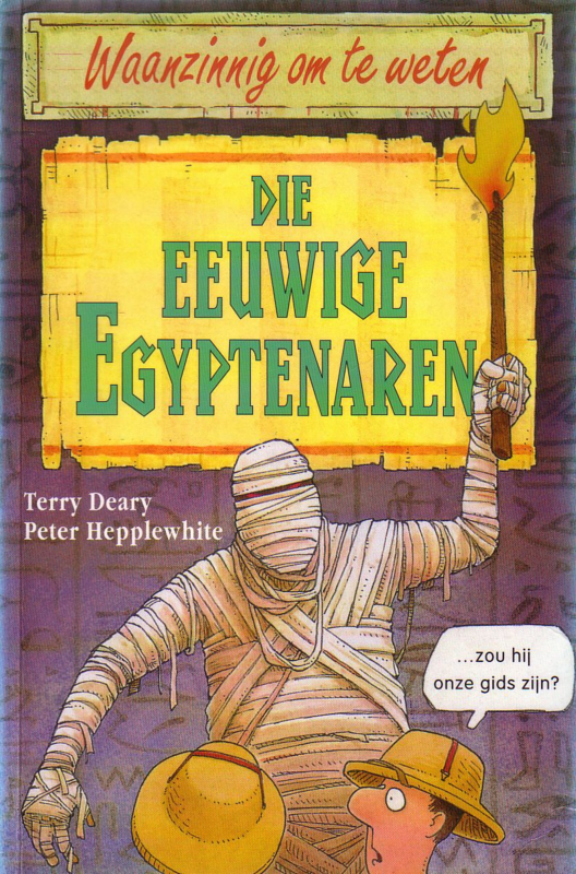 Waanzinnig om te weten: Terry Deary/Peter Hepplewhite - Die eeuwige Egyptenaren