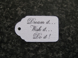 Label Dream it.. Wish it.. Do it !