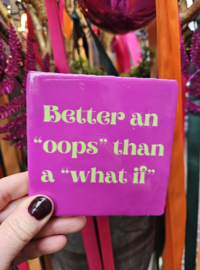 Tegeltje Better an "oops" than a "what if" 10 x 10 cm