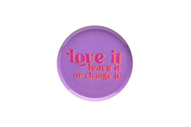 Love Tray "Love it, Leave it or Change it" 12 cm