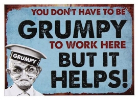 Metalen wandbord 'You don't have to Grumpy to work here' - 19 x 27 cm