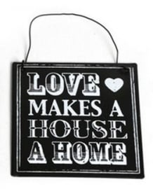 Love makes a house a home - metalen wandbord - 10 x 10 cm