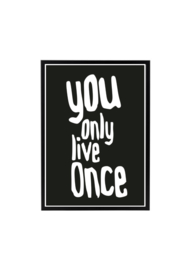 YOU ONLY LIVE ONCE