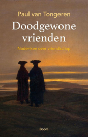 Paul van Tongeren: Doodgewone vrienden – Nadenken over vriendschap