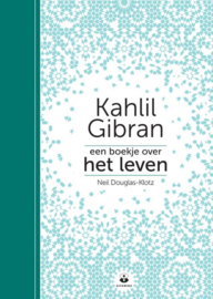Neil Douglas-Klotz: Kahlil Gibran, een boekje over Het Leven