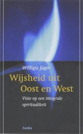 Willigis Jäger: Wijsheid uit Oost en West - visie op een integrale spiritualiteit